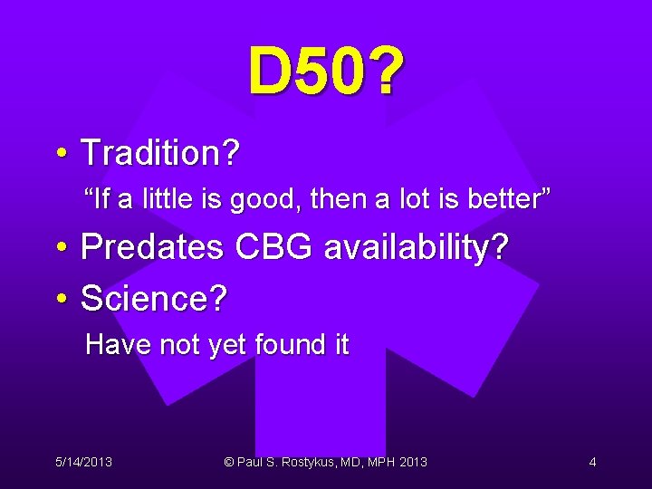 D 50? • Tradition? “If a little is good, then a lot is better” D 50? • Tradition? “If a little is good, then a lot is better”