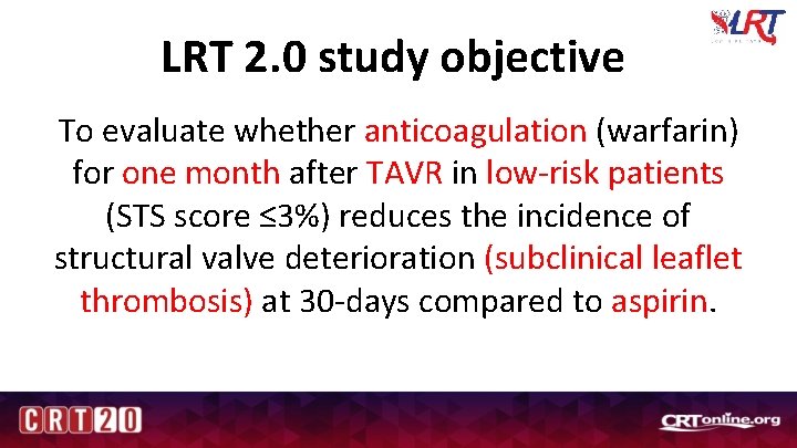 LRT 2. 0 study objective To evaluate whether anticoagulation (warfarin) for one month after