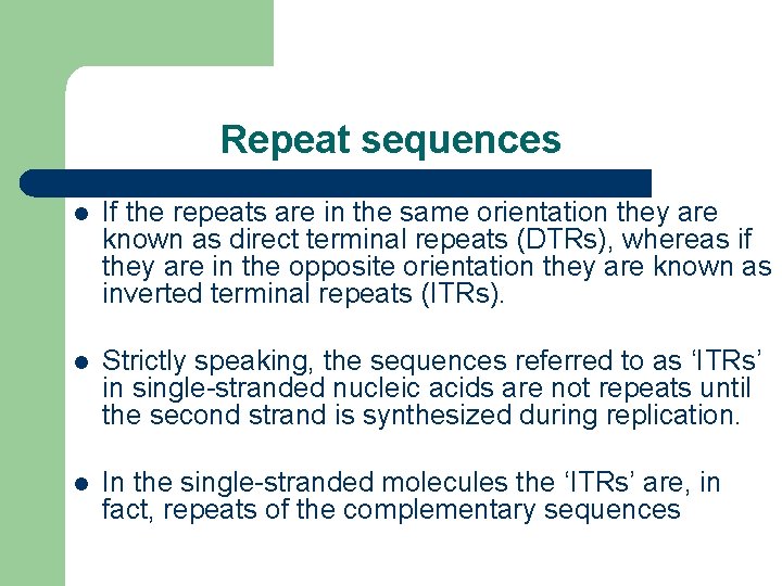 Repeat sequences l If the repeats are in the same orientation they are known