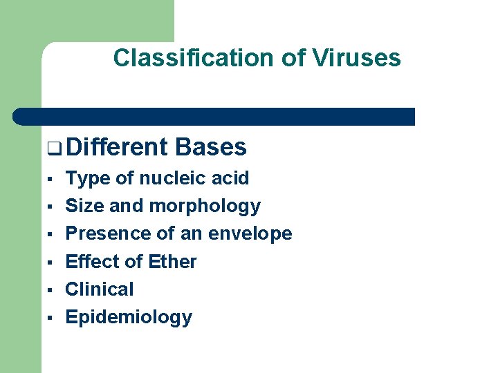 Classification of Viruses q Different § § § Bases Type of nucleic acid Size