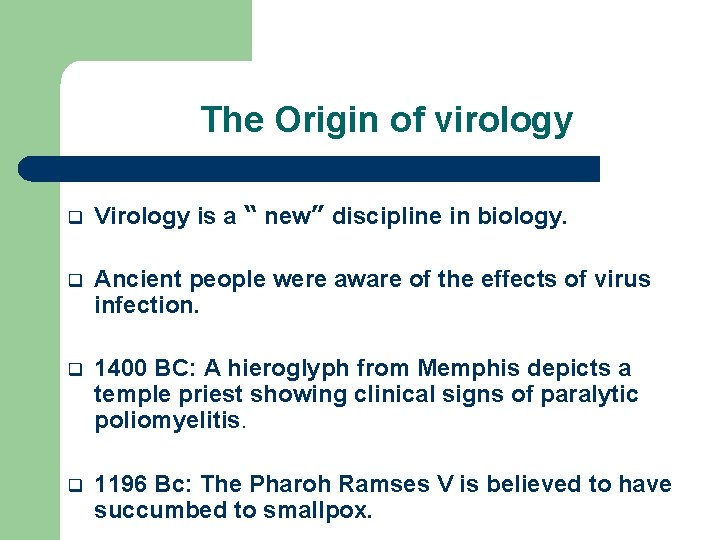 The Origin of virology q Virology is a “ new” discipline in biology. q