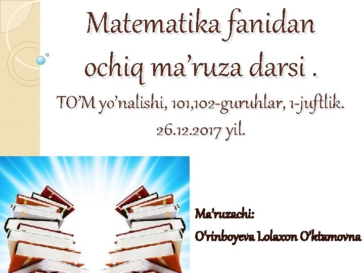 Matematika fanidan ochiq ma’ruza darsi. TO’M yo’nalishi, 101, 102 -guruhlar, 1 -juftlik. 26. 12.