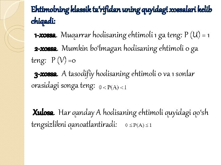 Ehtimolning klassik ta’rifidan uning quyidagi xossalari kelib chiqadi: 1 -xossa. Muqarrar hodisaning ehtimoli 1