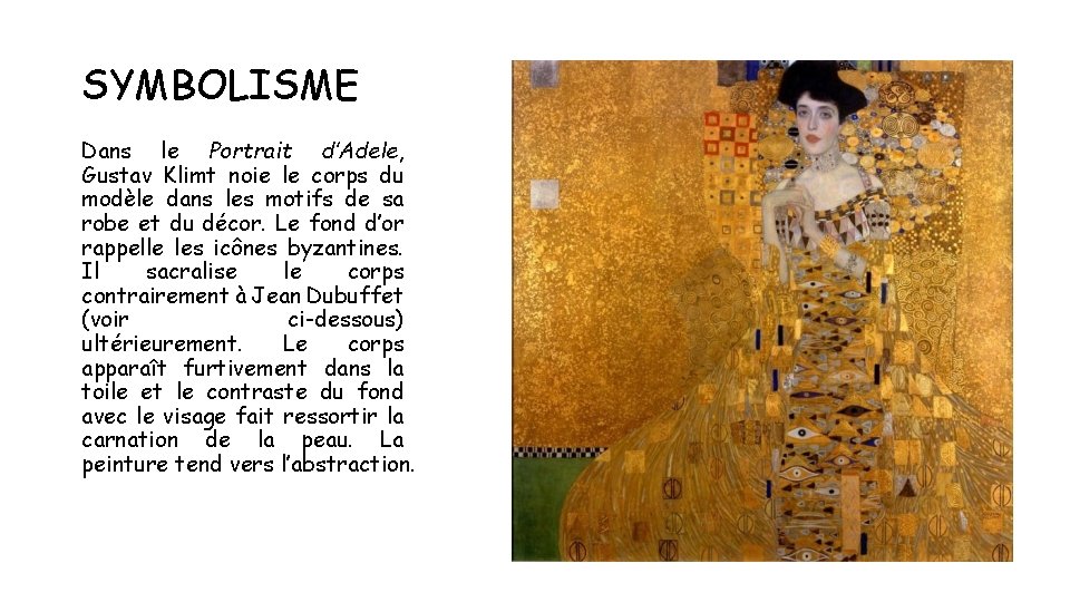 SYMBOLISME Dans le Portrait d’Adele, Gustav Klimt noie le corps du modèle dans les