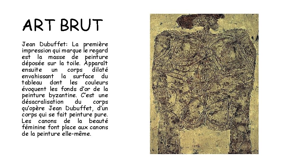 ART BRUT Jean Dubuffet: La première impression qui marque le regard est la masse