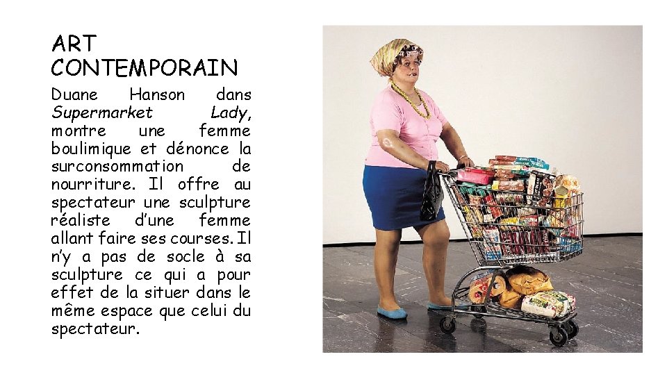 ART CONTEMPORAIN Duane Hanson dans Supermarket Lady, montre une femme boulimique et dénonce la