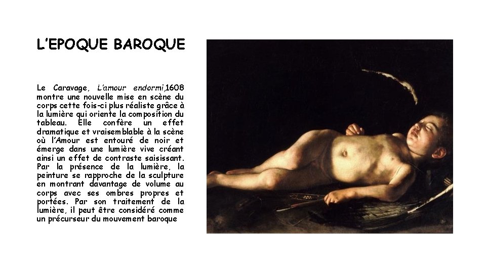 L’EPOQUE BAROQUE Le Caravage, L’amour endormi, 1608 montre une nouvelle mise en scène du
