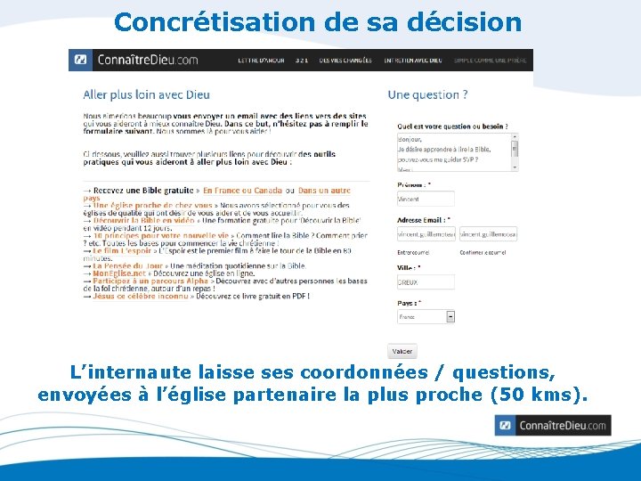 Concrétisation de sa décision L’internaute laisse ses coordonnées / questions, envoyées à l’église partenaire