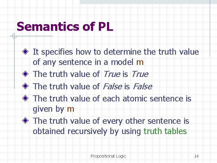 Semantics of PL It specifies how to determine the truth value of any sentence