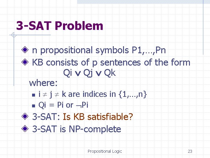 3 -SAT Problem n propositional symbols P 1, …, Pn KB consists of p