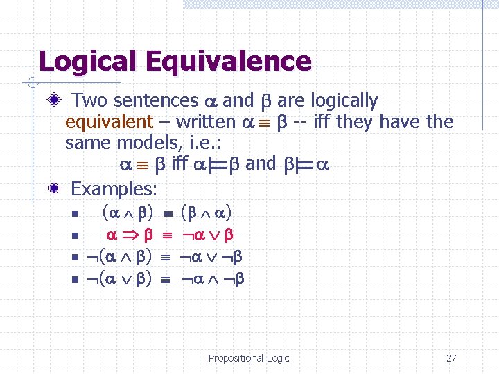 Logical Equivalence Two sentences and are logically equivalent – written -- iff they have