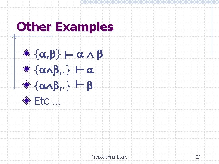 Other Examples { , } { , . } Etc … Propositional Logic 39