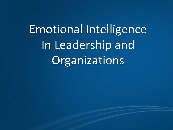 Emotional Intelligence In Leadership and Organizations 