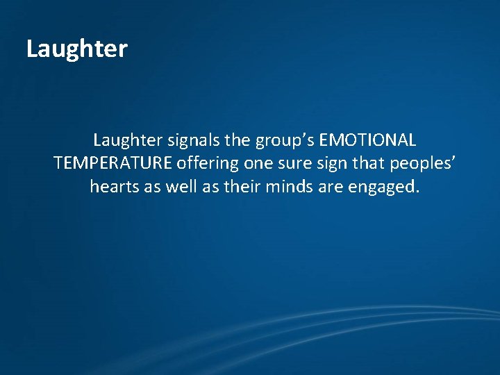 Laughter signals the group’s EMOTIONAL TEMPERATURE offering one sure sign that peoples’ hearts as