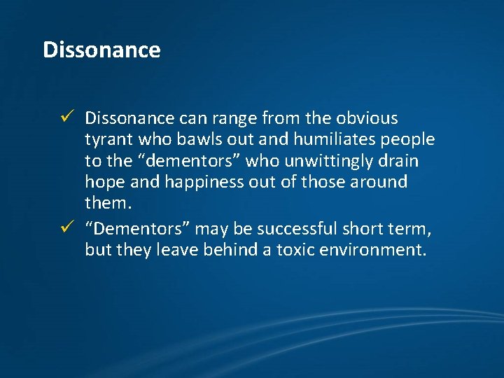 Dissonance ü Dissonance can range from the obvious tyrant who bawls out and humiliates