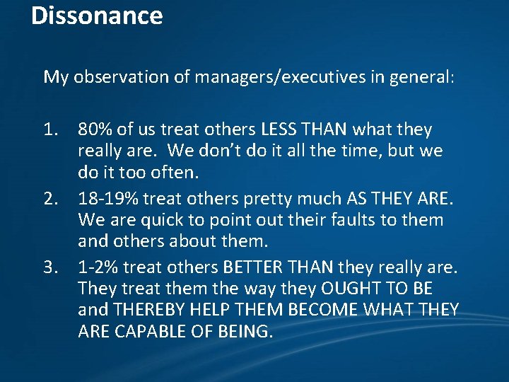 Dissonance My observation of managers/executives in general: 1. 80% of us treat others LESS