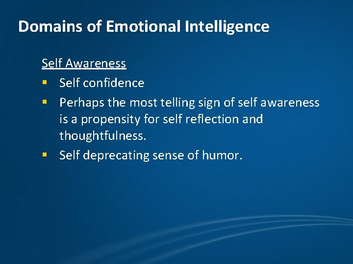 Domains of Emotional Intelligence Self Awareness § Self confidence § Perhaps the most telling