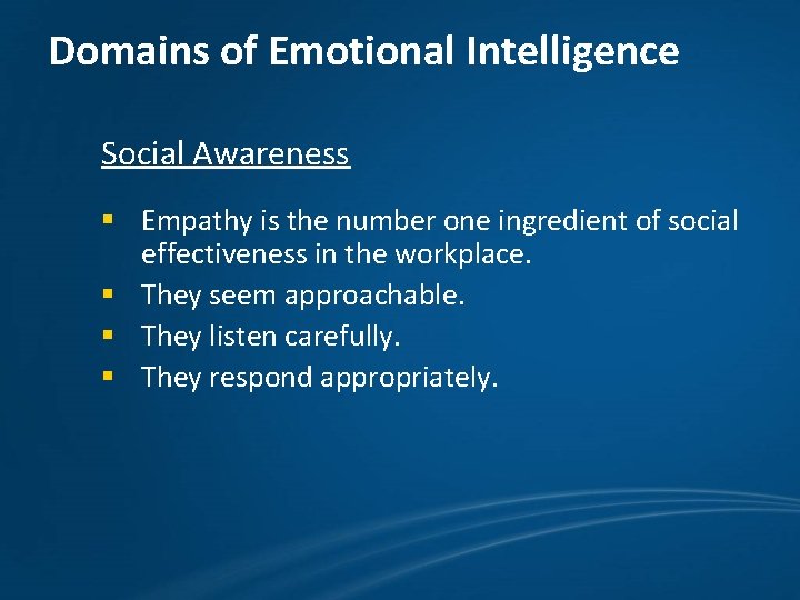 Domains of Emotional Intelligence Social Awareness § Empathy is the number one ingredient of