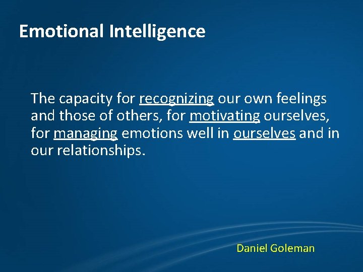 Emotional Intelligence The capacity for recognizing our own feelings and those of others, for