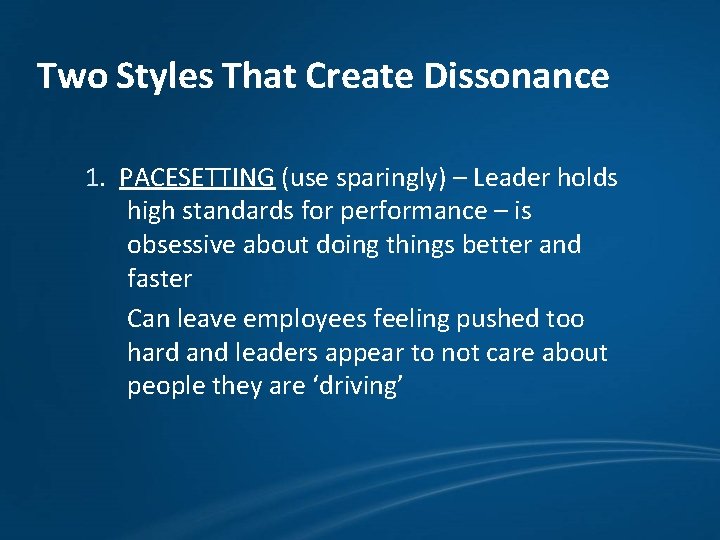 Two Styles That Create Dissonance 1. PACESETTING (use sparingly) – Leader holds high standards