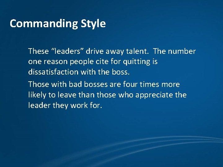 Commanding Style These “leaders” drive away talent. The number one reason people cite for