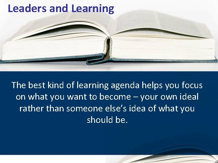 Leaders and Learning The best kind of learning agenda helps you focus on what