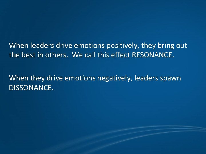 When leaders drive emotions positively, they bring out the best in others. We call