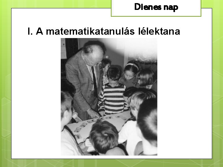 Dienes nap I. A matematikatanulás lélektana 