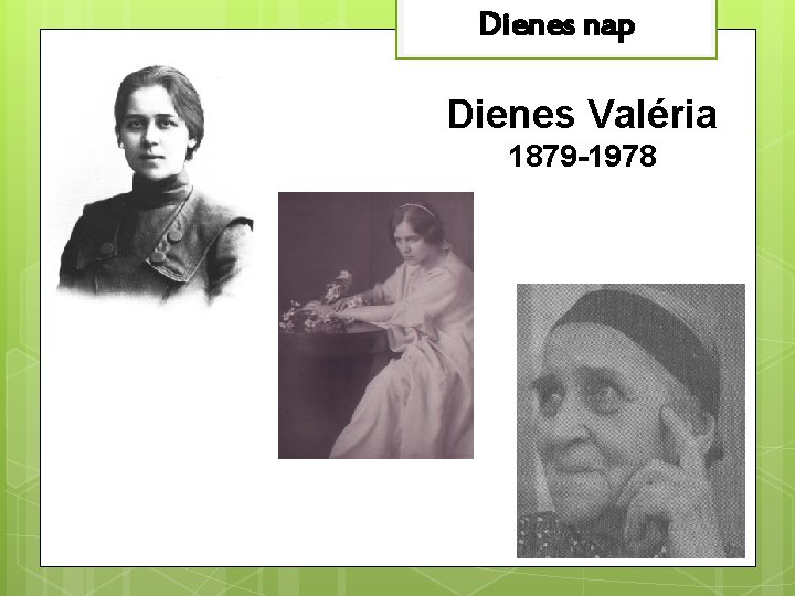 Dienes nap Dienes Valéria 1879 -1978 