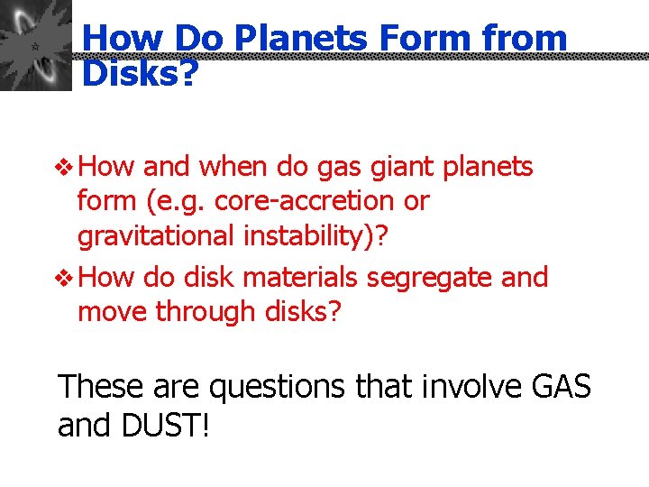 How Do Planets Form from Disks? v How and when do gas giant planets