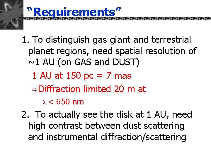 “Requirements” 1. To distinguish gas giant and terrestrial planet regions, need spatial resolution of