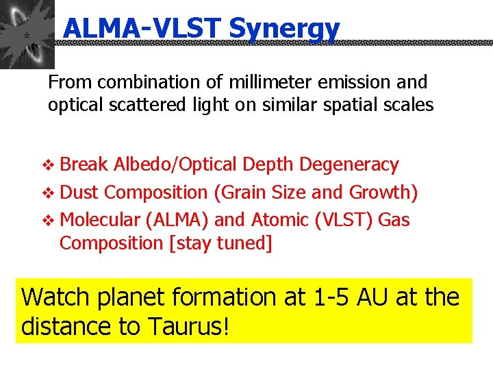 ALMA-VLST Synergy From combination of millimeter emission and optical scattered light on similar spatial