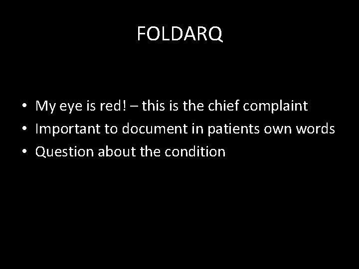 FOLDARQ • My eye is red! – this is the chief complaint • Important