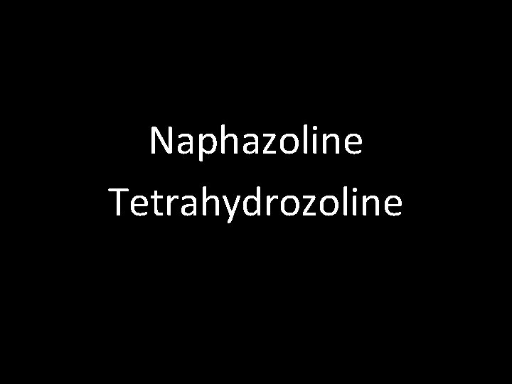 Naphazoline Tetrahydrozoline 