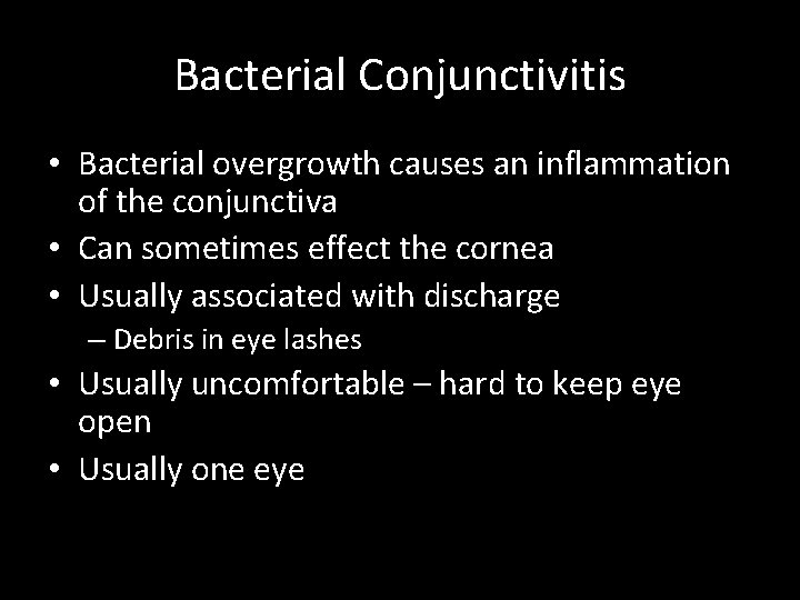 Bacterial Conjunctivitis • Bacterial overgrowth causes an inflammation of the conjunctiva • Can sometimes