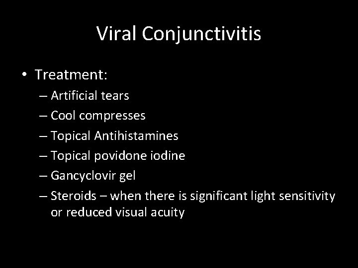 Viral Conjunctivitis • Treatment: – Artificial tears – Cool compresses – Topical Antihistamines –