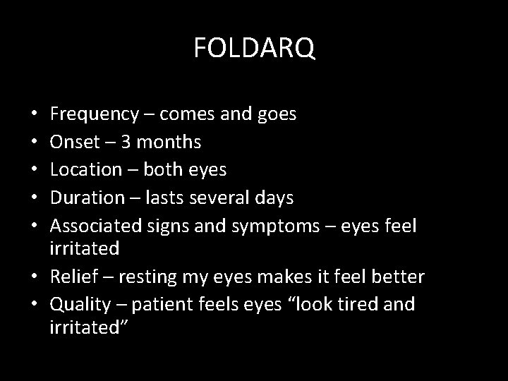 FOLDARQ Frequency – comes and goes Onset – 3 months Location – both eyes