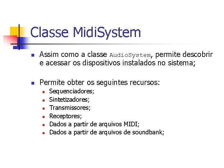 Classe Midi. System n n Assim como a classe Audio. System, permite descobrir e