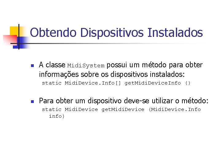 Obtendo Dispositivos Instalados n A classe Midi. System possui um método para obter informações