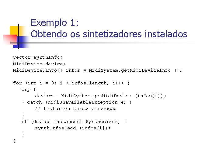 Exemplo 1: Obtendo os sintetizadores instalados Vector synth. Info; Midi. Device device; Midi. Device.