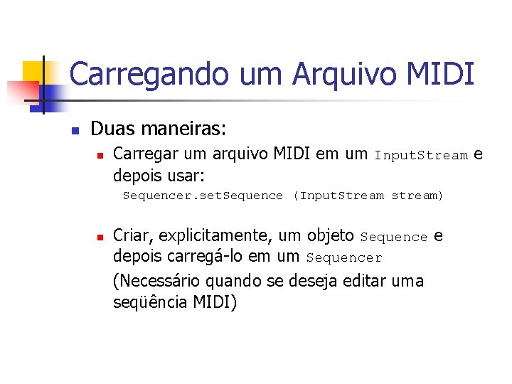 Carregando um Arquivo MIDI n Duas maneiras: n Carregar um arquivo MIDI em um