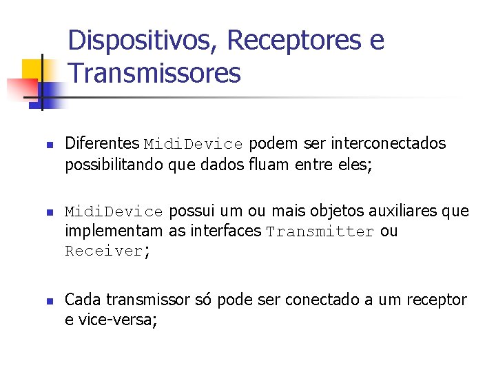 Dispositivos, Receptores e Transmissores n n n Diferentes Midi. Device podem ser interconectados possibilitando