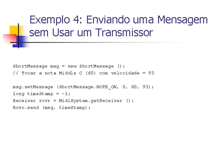 Exemplo 4: Enviando uma Mensagem sem Usar um Transmissor Short. Message msg = new