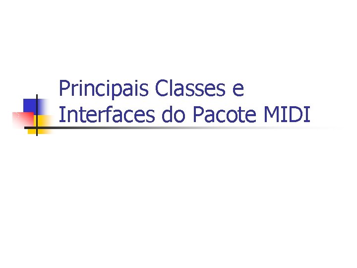 Principais Classes e Interfaces do Pacote MIDI 