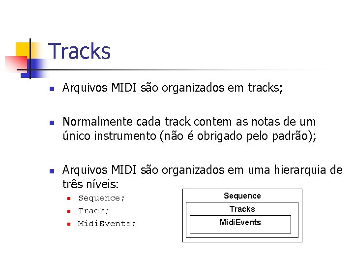 Tracks n n n Arquivos MIDI são organizados em tracks; Normalmente cada track contem