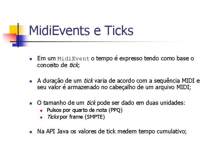 Midi. Events e Ticks n n n Em um Midi. Event o tempo é