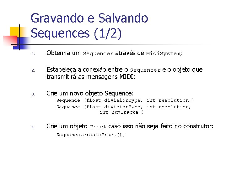 Gravando e Salvando Sequences (1/2) 1. 2. 3. Obtenha um Sequencer através de Midi.