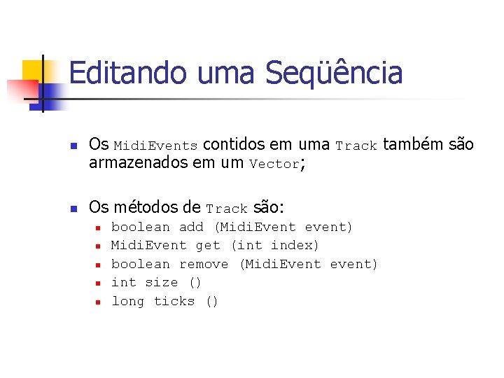 Editando uma Seqüência n n Os Midi. Events contidos em uma Track também são