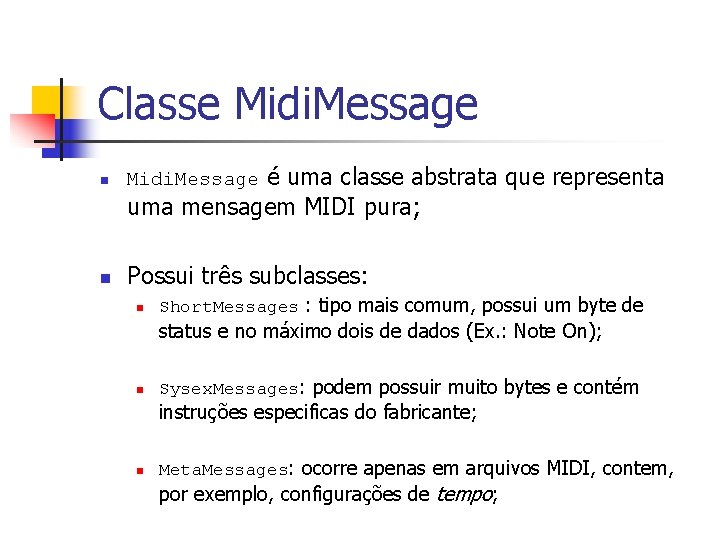 Classe Midi. Message n Midi. Message é uma classe abstrata que representa uma mensagem
