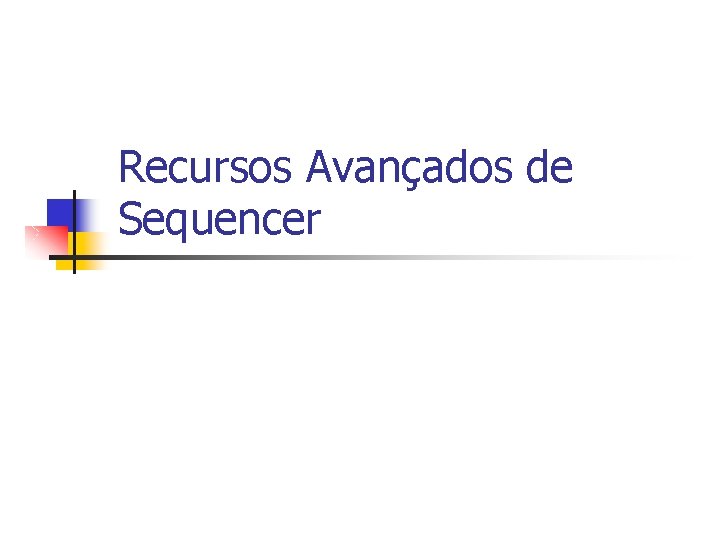 Recursos Avançados de Sequencer 